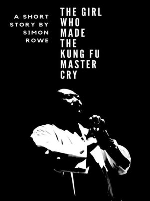 cover image of The Girl Who Made the Kung Fu Master Cry